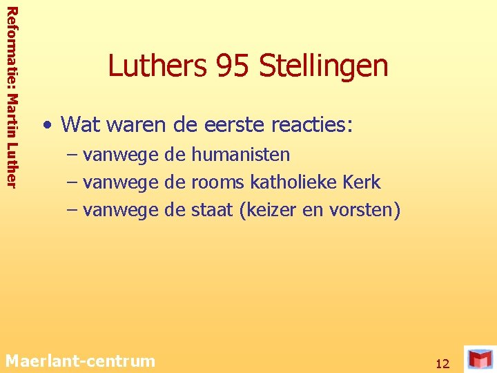 Reformatie: Martin Luthers 95 Stellingen • Wat waren de eerste reacties: – vanwege de