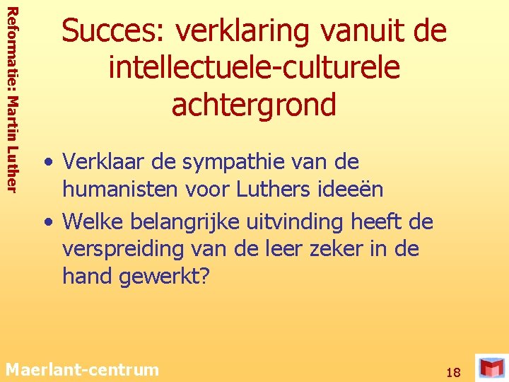 Reformatie: Martin Luther Succes: verklaring vanuit de intellectuele-culturele achtergrond • Verklaar de sympathie van