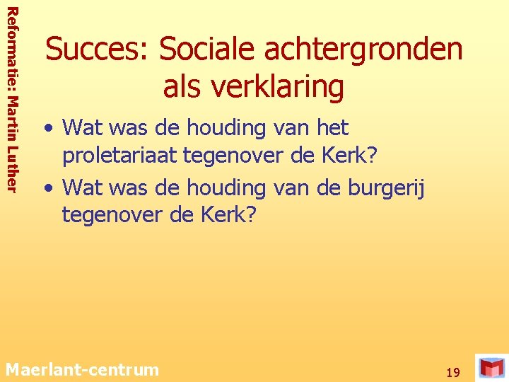 Reformatie: Martin Luther Succes: Sociale achtergronden als verklaring • Wat was de houding van