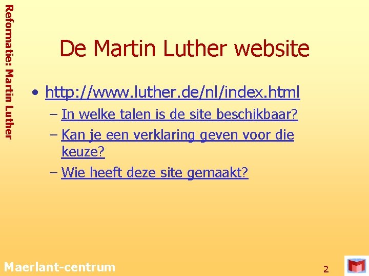 Reformatie: Martin Luther De Martin Luther website • http: //www. luther. de/nl/index. html –