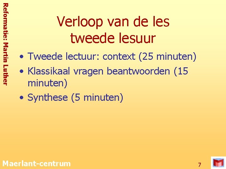 Reformatie: Martin Luther Verloop van de les tweede lesuur • Tweede lectuur: context (25