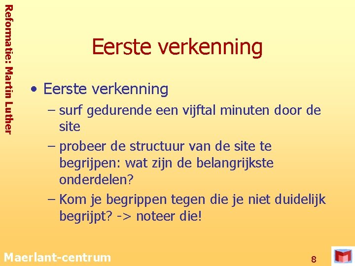 Reformatie: Martin Luther Eerste verkenning • Eerste verkenning – surf gedurende een vijftal minuten
