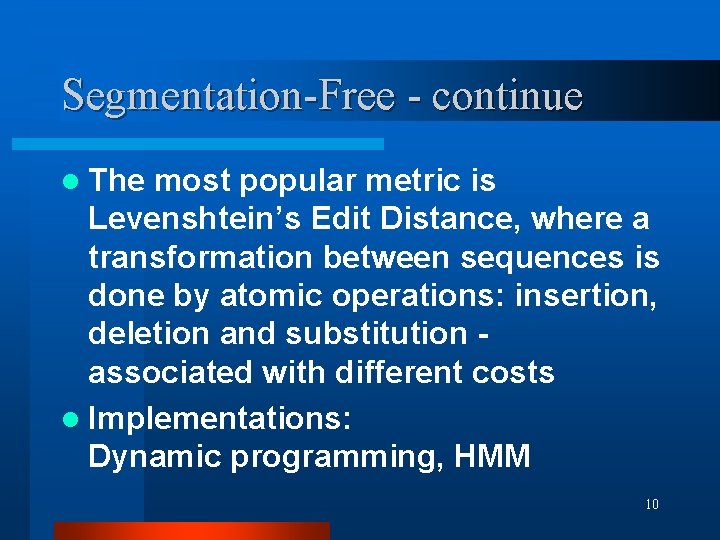Segmentation-Free - continue l The most popular metric is Levenshtein’s Edit Distance, where a