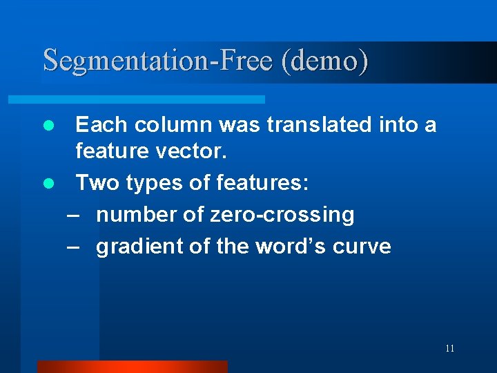 Segmentation-Free (demo) Each column was translated into a feature vector. l Two types of