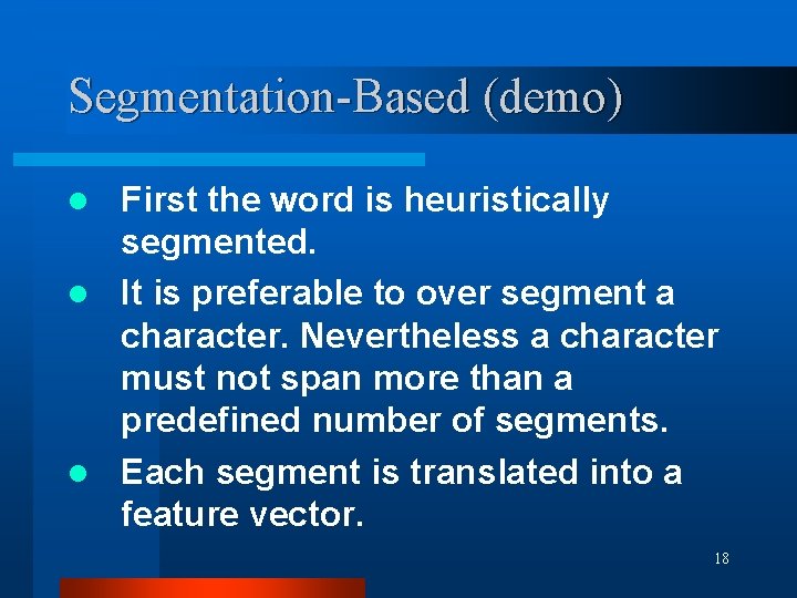 Segmentation-Based (demo) First the word is heuristically segmented. l It is preferable to over