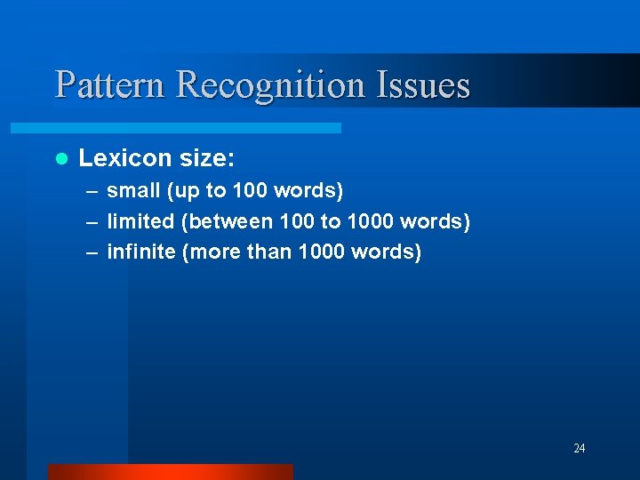 Pattern Recognition Issues l Lexicon size: – small (up to 100 words) – limited