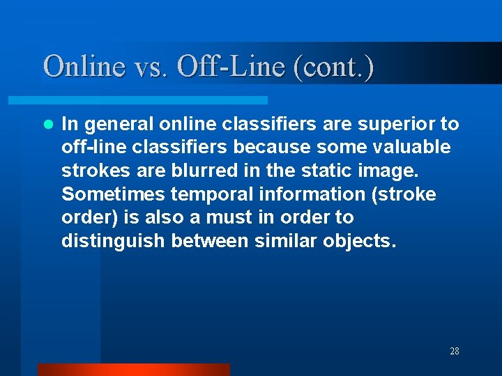 Online vs. Off-Line (cont. ) l In general online classifiers are superior to off-line