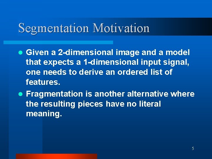 Segmentation Motivation Given a 2 -dimensional image and a model that expects a 1