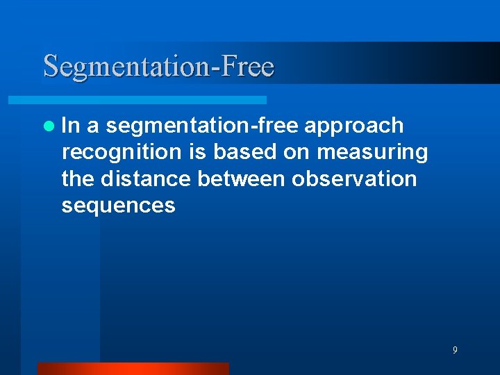 Segmentation-Free l In a segmentation-free approach recognition is based on measuring the distance between
