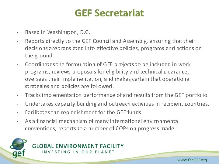 GEF Secretariat - - - Based in Washington, D. C. Reports directly to the