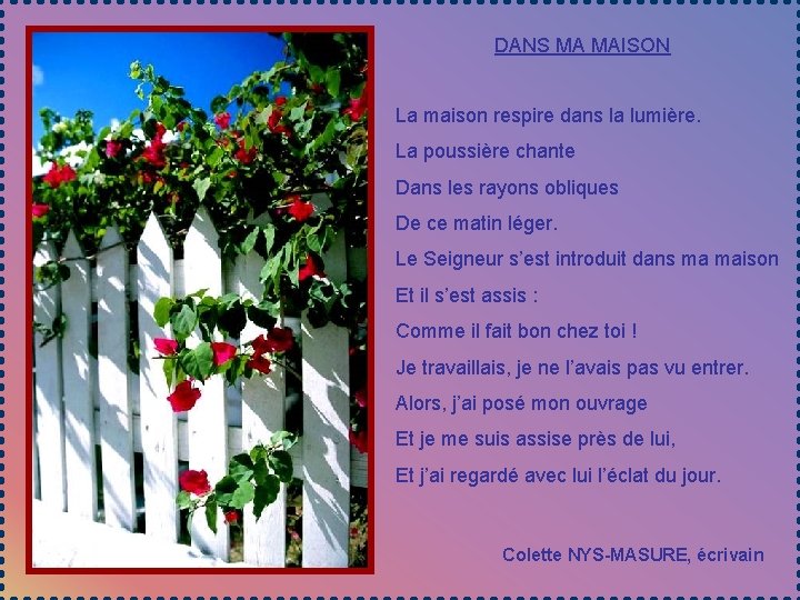 DANS MA MAISON La maison respire dans la lumière. La poussière chante Dans les
