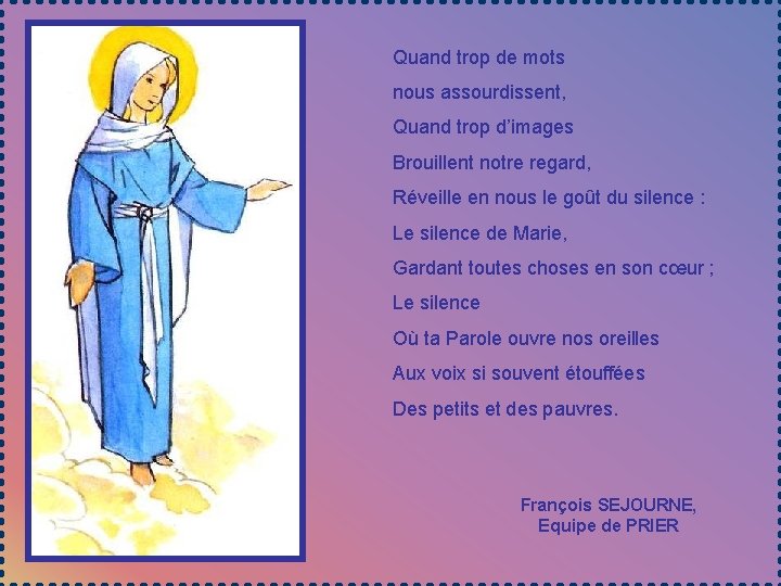 Quand trop de mots nous assourdissent, Quand trop d’images Brouillent notre regard, Réveille en