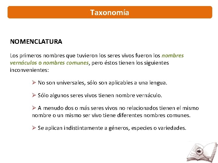 Taxonomía NOMENCLATURA Los primeros nombres que tuvieron los seres vivos fueron los nombres vernáculos