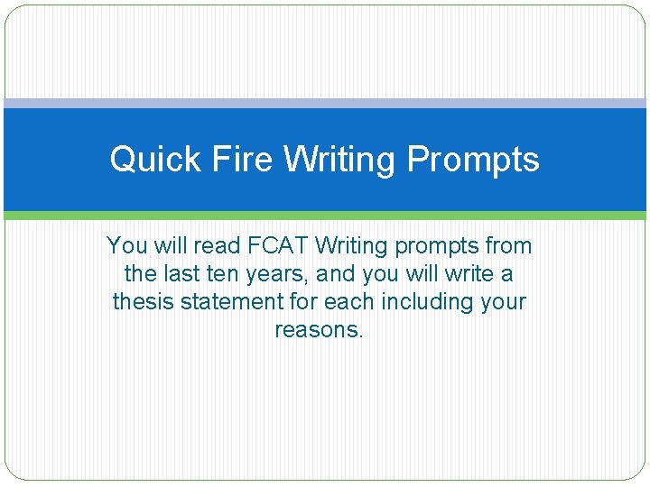 Quick Fire Writing Prompts You will read FCAT Writing prompts from the last ten