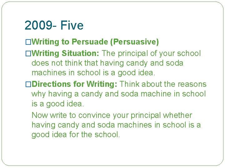 2009 - Five �Writing to Persuade (Persuasive) �Writing Situation: The principal of your school