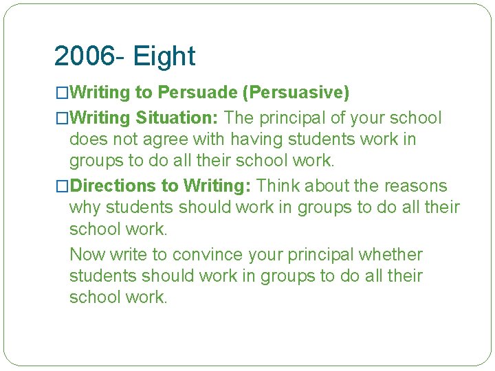 2006 - Eight �Writing to Persuade (Persuasive) �Writing Situation: The principal of your school