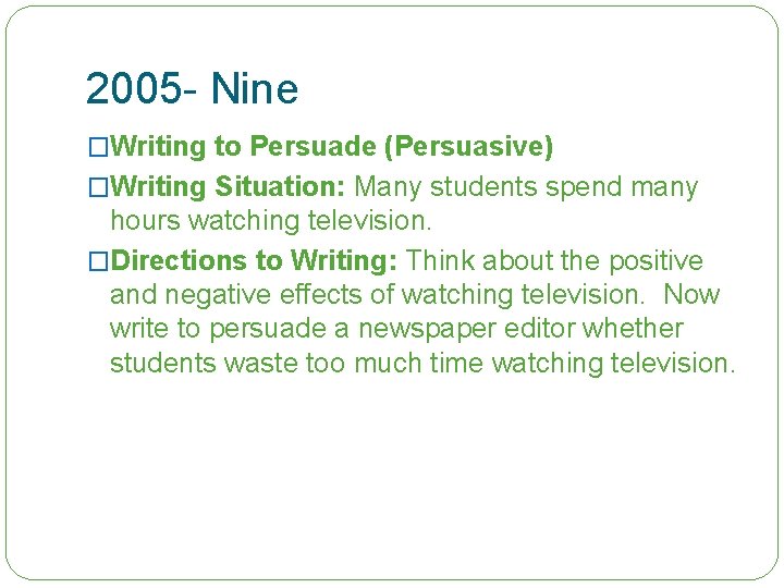 2005 - Nine �Writing to Persuade (Persuasive) �Writing Situation: Many students spend many hours