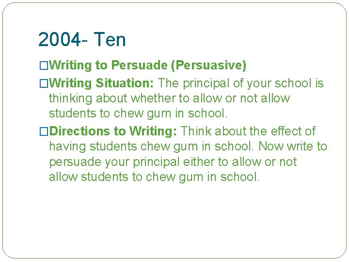 2004 - Ten �Writing to Persuade (Persuasive) �Writing Situation: The principal of your school