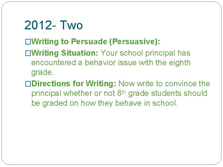 2012 - Two �Writing to Persuade (Persuasive): �Writing Situation: Your school principal has encountered