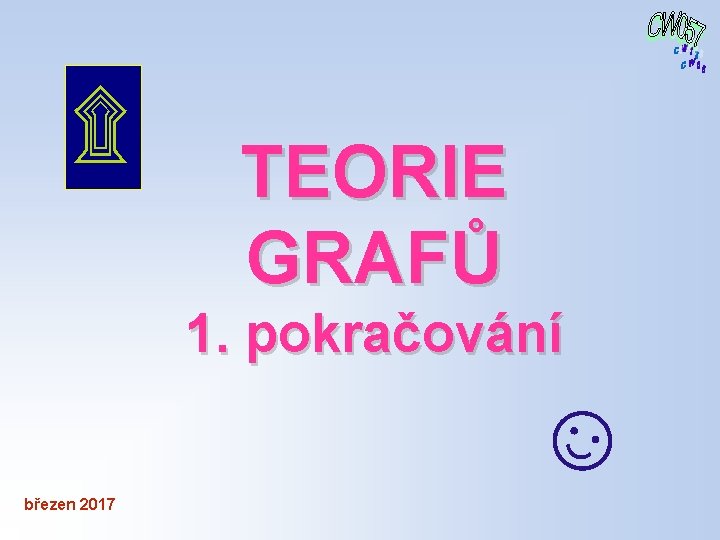 ۩ TEORIE GRAFŮ 1. pokračování ☺ březen 2017 