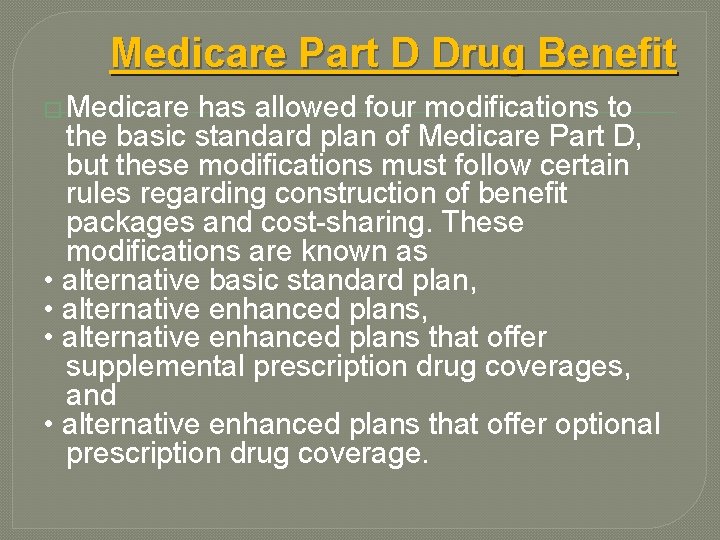 Medicare Part D Drug Benefit � Medicare has allowed four modifications to the basic