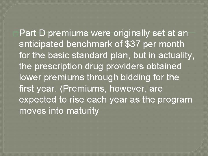 �Part D premiums were originally set at an anticipated benchmark of $37 per month