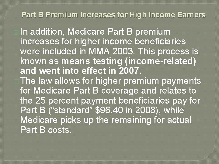 Part B Premium Increases for High Income Earners � In addition, Medicare Part B