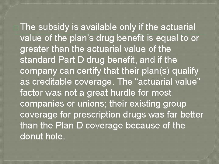 � The subsidy is available only if the actuarial value of the plan’s drug