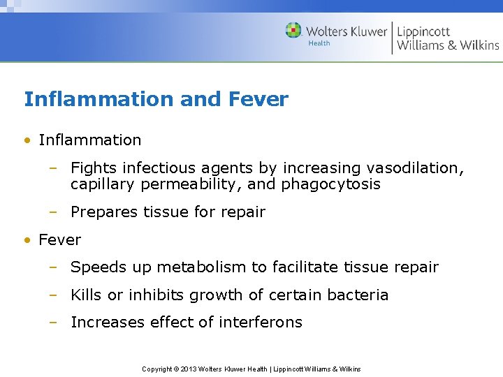 Inflammation and Fever • Inflammation – Fights infectious agents by increasing vasodilation, capillary permeability,