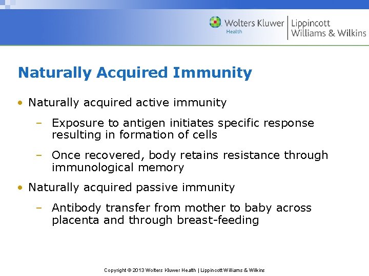 Naturally Acquired Immunity • Naturally acquired active immunity – Exposure to antigen initiates specific