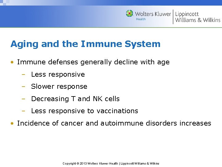 Aging and the Immune System • Immune defenses generally decline with age – Less