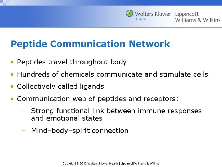 Peptide Communication Network • Peptides travel throughout body • Hundreds of chemicals communicate and