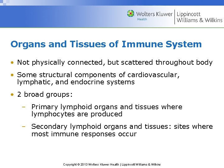 Organs and Tissues of Immune System • Not physically connected, but scattered throughout body