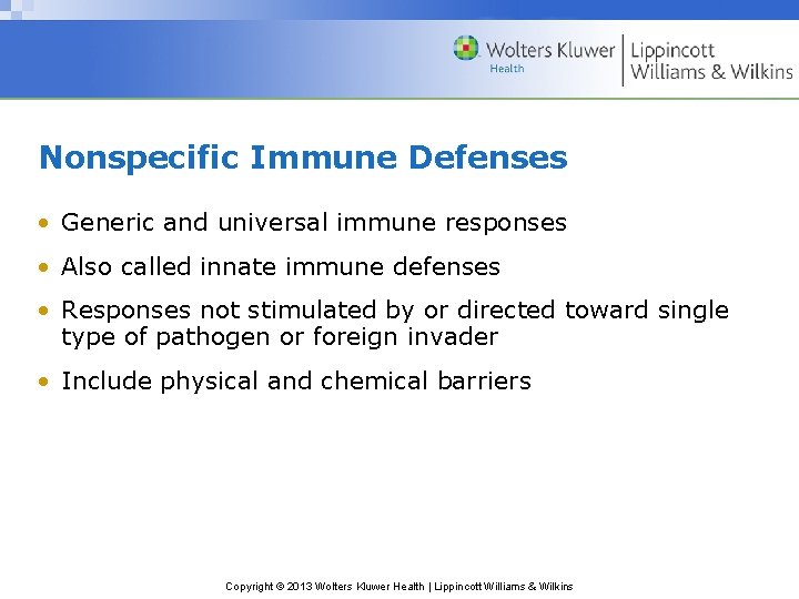 Nonspecific Immune Defenses • Generic and universal immune responses • Also called innate immune