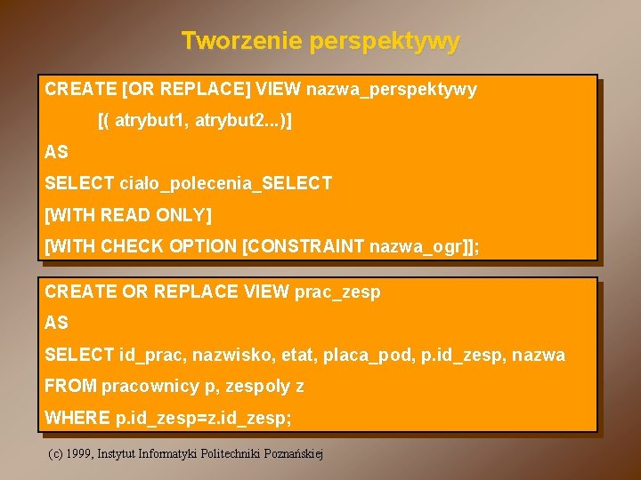 Tworzenie perspektywy CREATE [OR REPLACE] VIEW nazwa_perspektywy [( atrybut 1, atrybut 2. . .