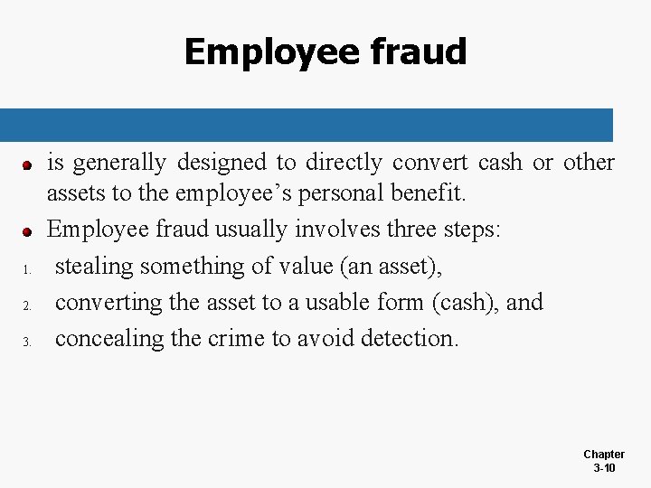 Employee fraud 1. 2. 3. is generally designed to directly convert cash or other