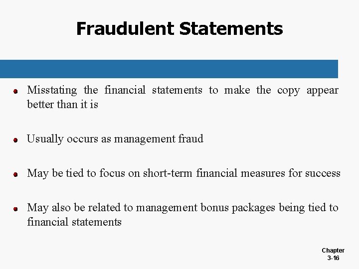 Fraudulent Statements Misstating the financial statements to make the copy appear better than it