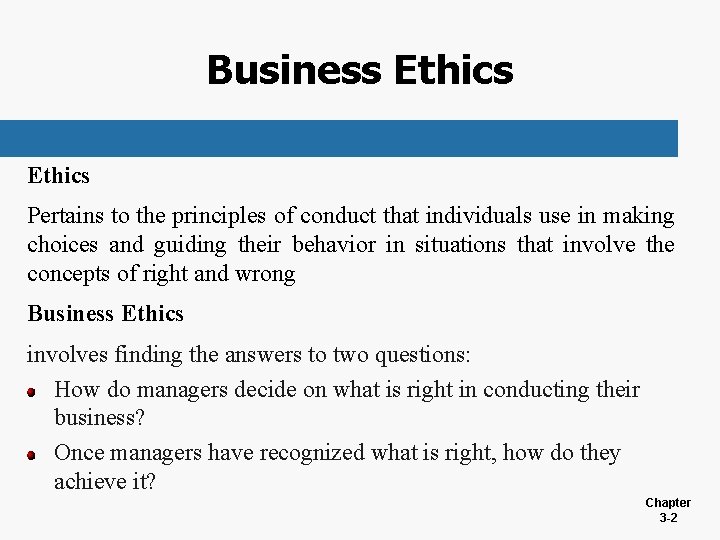 Business Ethics Pertains to the principles of conduct that individuals use in making choices