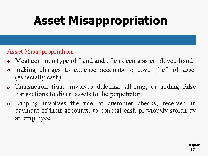 Asset Misappropriation Most common type of fraud and often occurs as employee fraud Ø