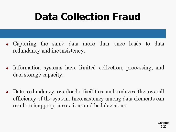 Data Collection Fraud Capturing the same data more than once leads to data redundancy