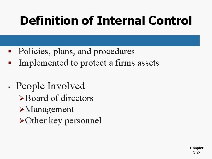 Definition of Internal Control § § § Policies, plans, and procedures Implemented to protect