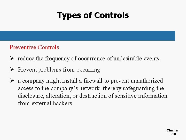 Types of Controls Preventive Controls Ø reduce the frequency of occurrence of undesirable events.