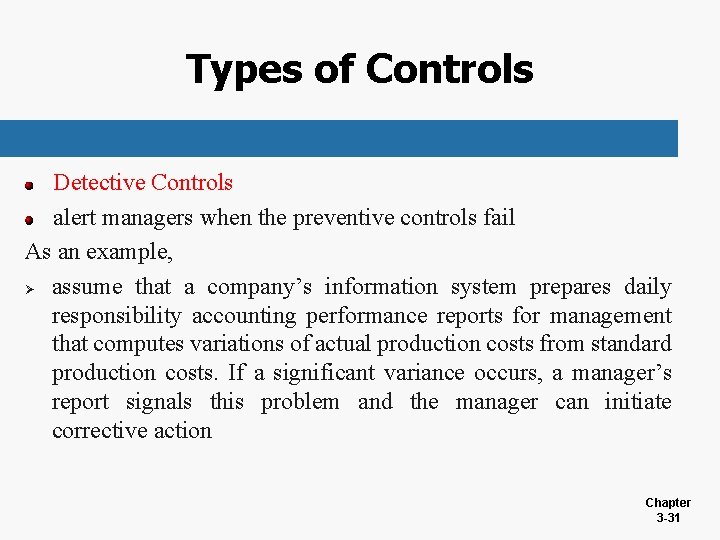 Types of Controls Detective Controls alert managers when the preventive controls fail As an