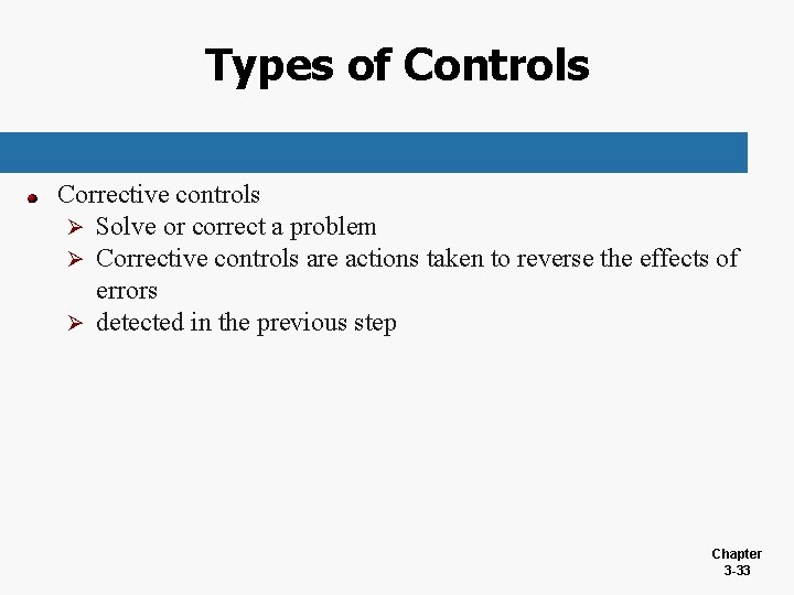 Types of Controls Corrective controls Ø Solve or correct a problem Ø Corrective controls