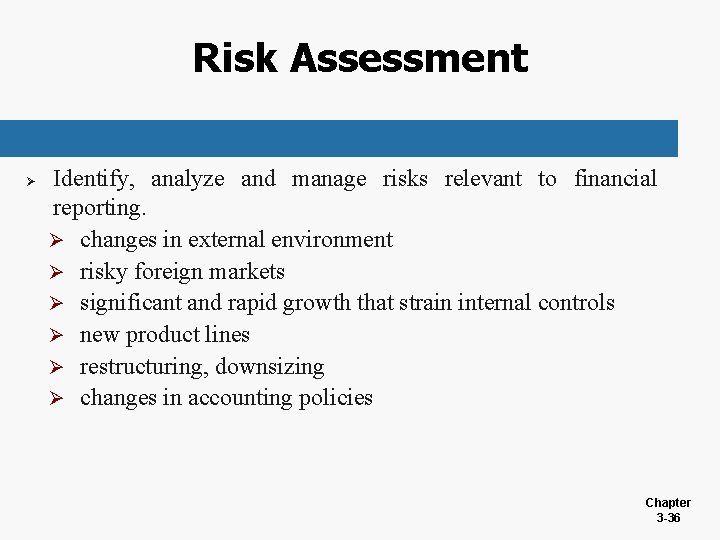 Risk Assessment Ø Identify, analyze and manage risks relevant to financial reporting. Ø changes