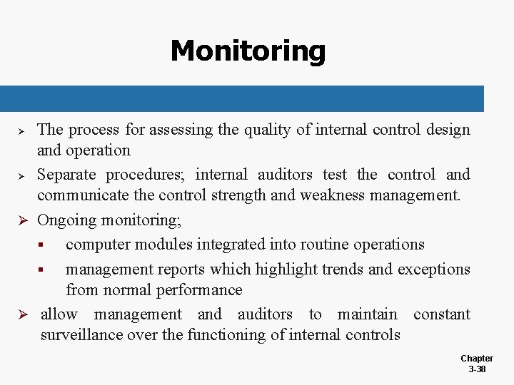 Monitoring The process for assessing the quality of internal control design and operation Ø