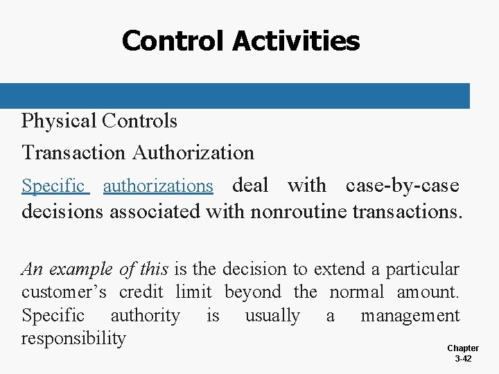 Control Activities Physical Controls Transaction Authorization Specific authorizations deal with case-by-case decisions associated with