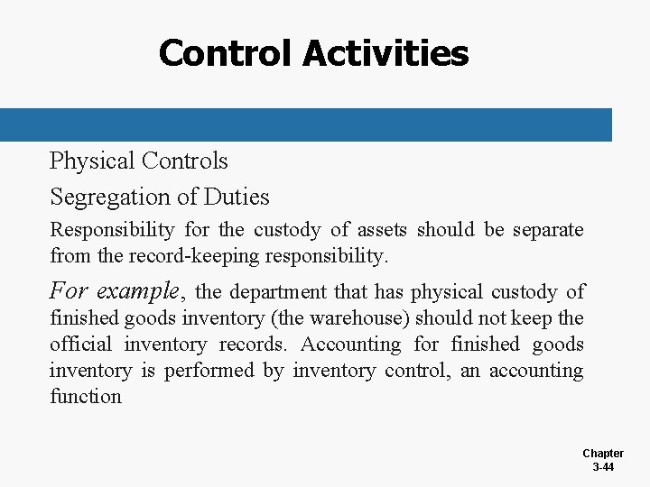 Control Activities Physical Controls Segregation of Duties Responsibility for the custody of assets should