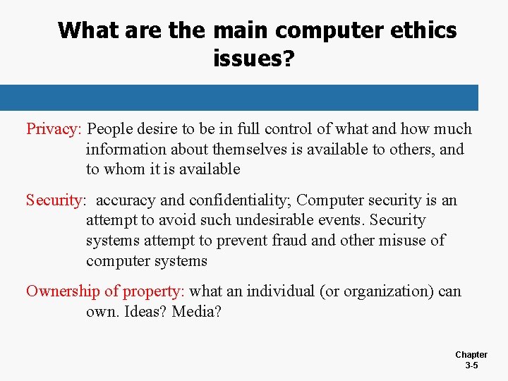 What are the main computer ethics issues? Privacy: People desire to be in full