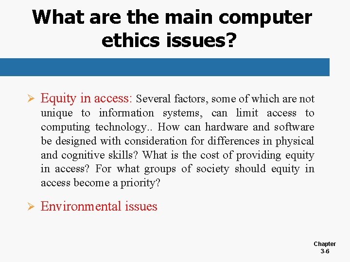 What are the main computer ethics issues? Ø Equity in access: Several factors, some